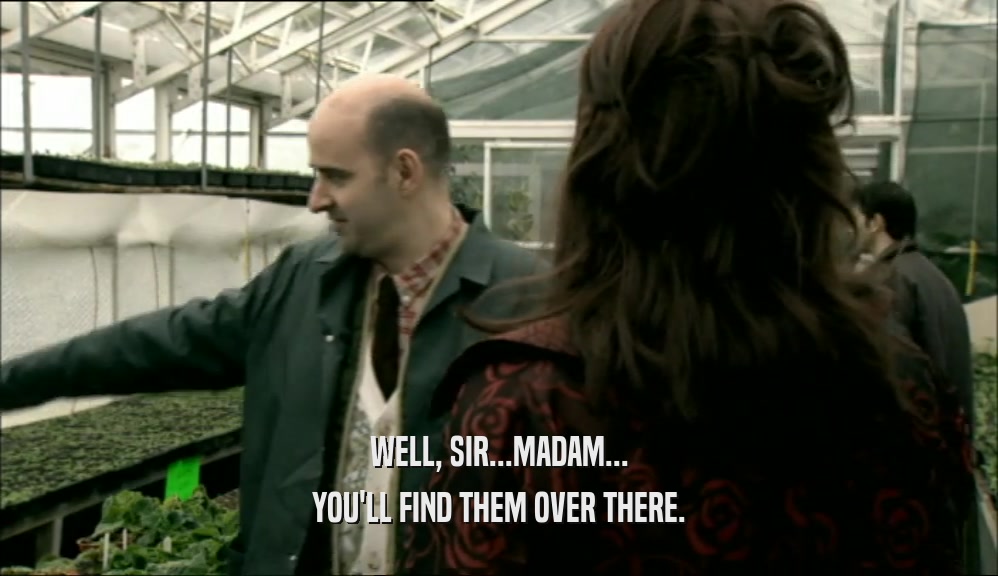 WELL, SIR...MADAM... YOU'LL FIND THEM OVER THERE. 