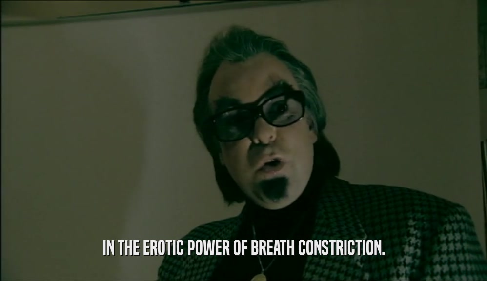 IN THE EROTIC POWER OF BREATH CONSTRICTION.  