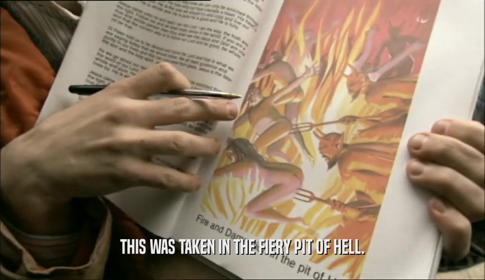 THIS WAS TAKEN IN THE FIERY PIT OF HELL.  