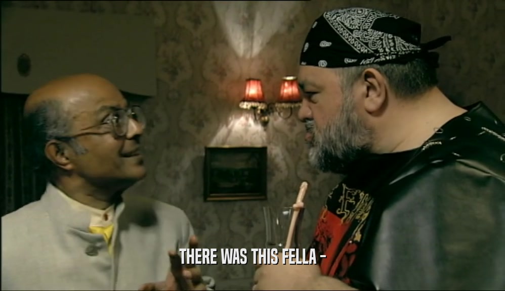 THERE WAS THIS FELLA -  