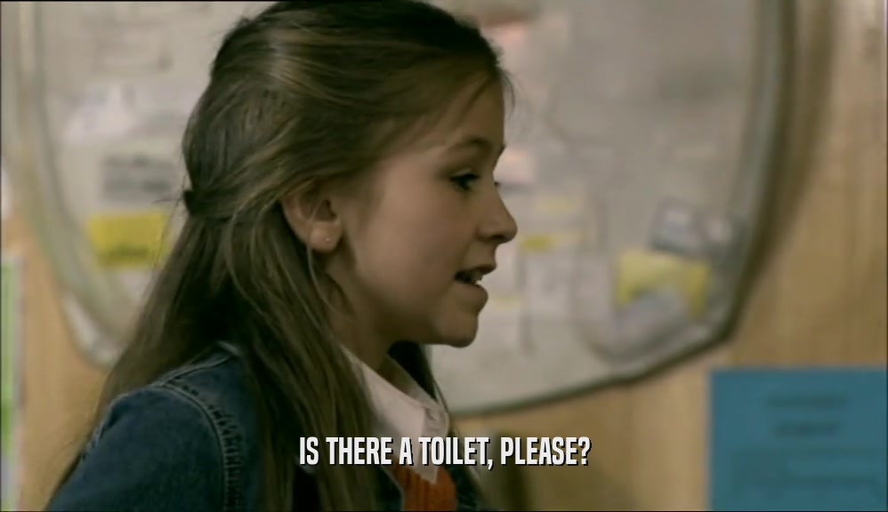 IS THERE A TOILET, PLEASE?  
