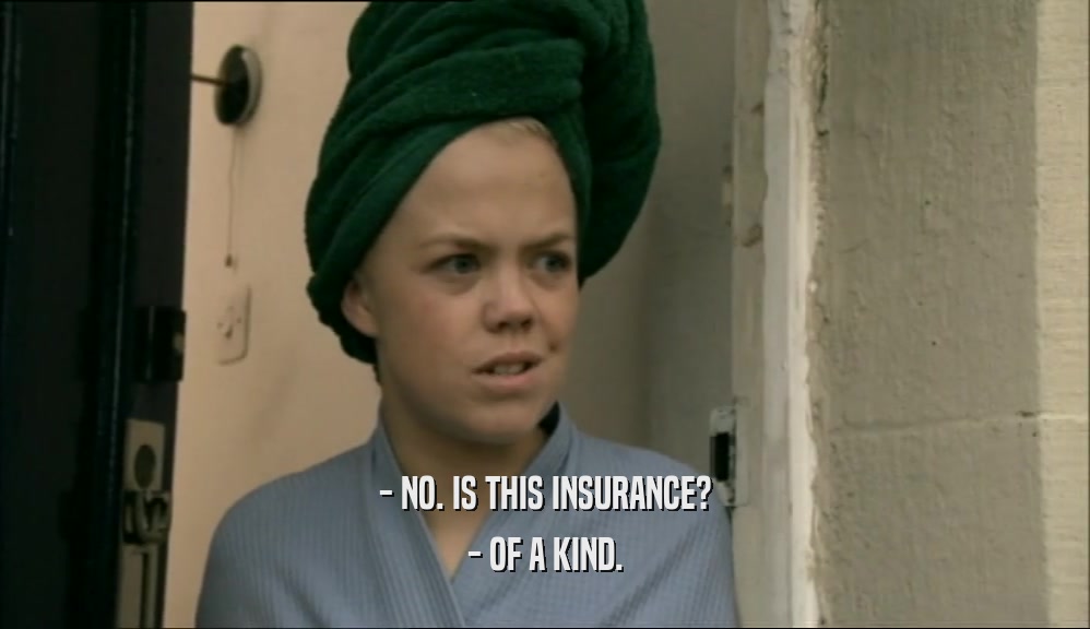 - NO. IS THIS INSURANCE? - OF A KIND. 
