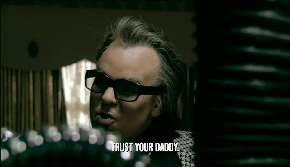 TRUST YOUR DADDY.  