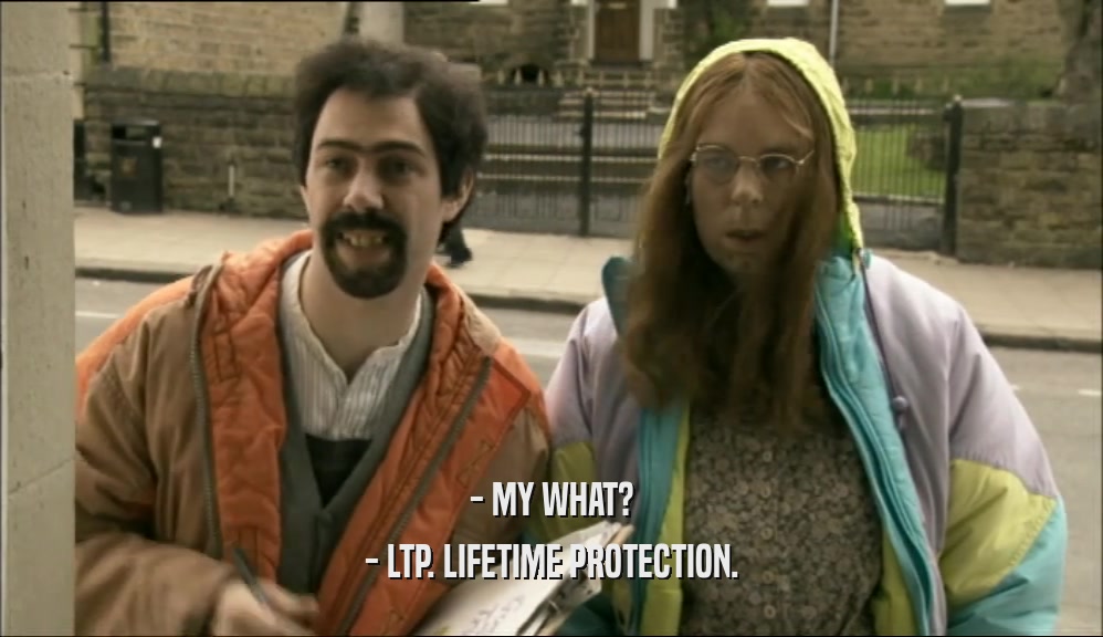 - MY WHAT? - LTP. LIFETIME PROTECTION. 