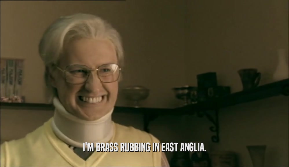 I'M BRASS RUBBING IN EAST ANGLIA.  