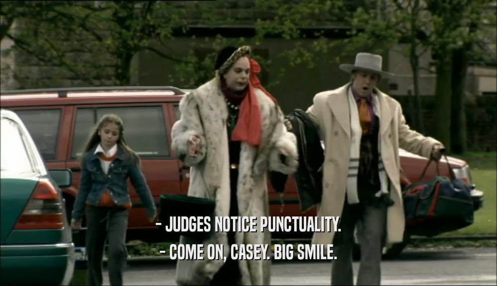 - JUDGES NOTICE PUNCTUALITY.
 - COME ON, CASEY. BIG SMILE.
 
