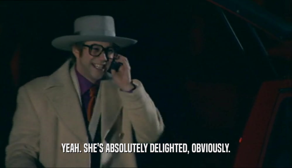 YEAH. SHE'S ABSOLUTELY DELIGHTED, OBVIOUSLY.  