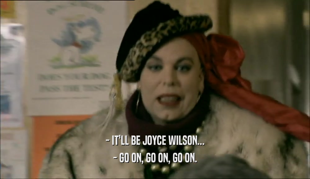 - IT'LL BE JOYCE WILSON... - GO ON, GO ON, GO ON. 
