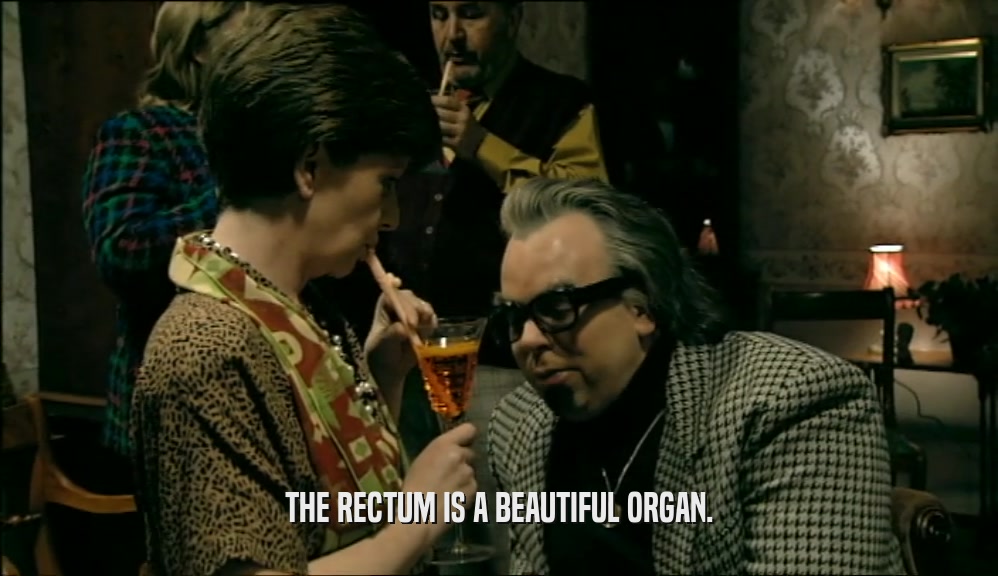 THE RECTUM IS A BEAUTIFUL ORGAN.  