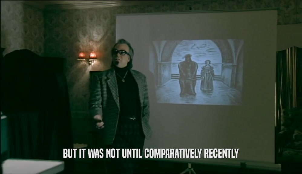 BUT IT WAS NOT UNTIL COMPARATIVELY RECENTLY  