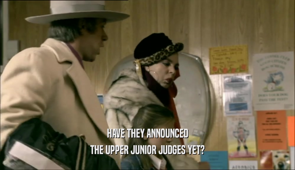 HAVE THEY ANNOUNCED THE UPPER JUNIOR JUDGES YET? 
