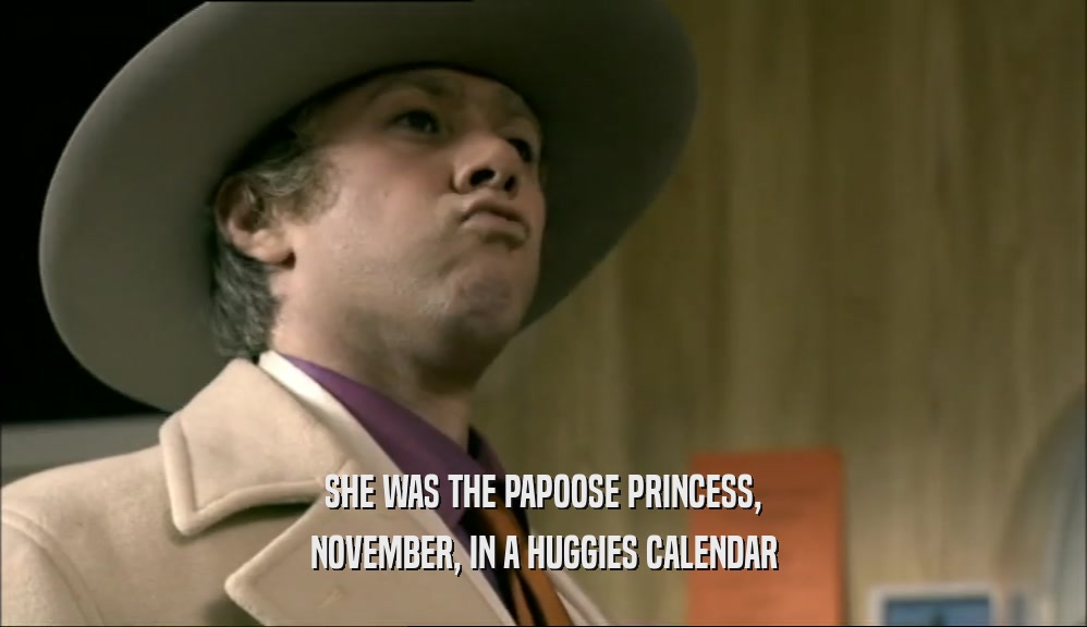 SHE WAS THE PAPOOSE PRINCESS,
 NOVEMBER, IN A HUGGIES CALENDAR
 