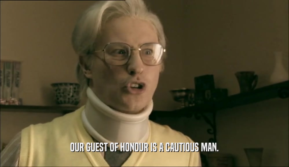 OUR GUEST OF HONOUR IS A CAUTIOUS MAN.  