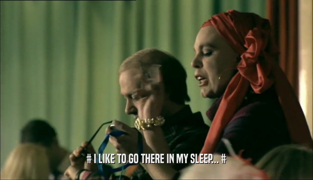 # I LIKE TO GO THERE IN MY SLEEP... #  