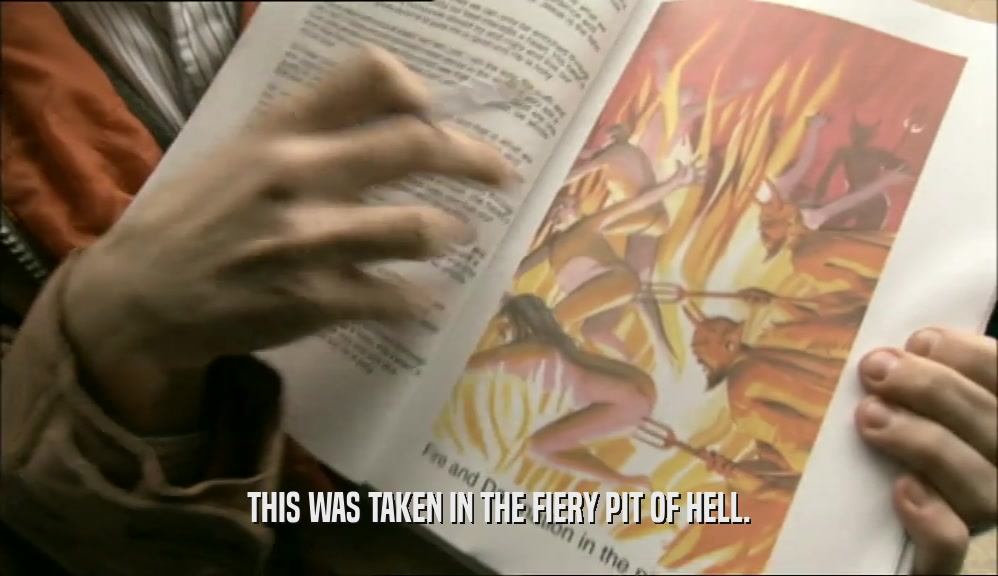 THIS WAS TAKEN IN THE FIERY PIT OF HELL.  
