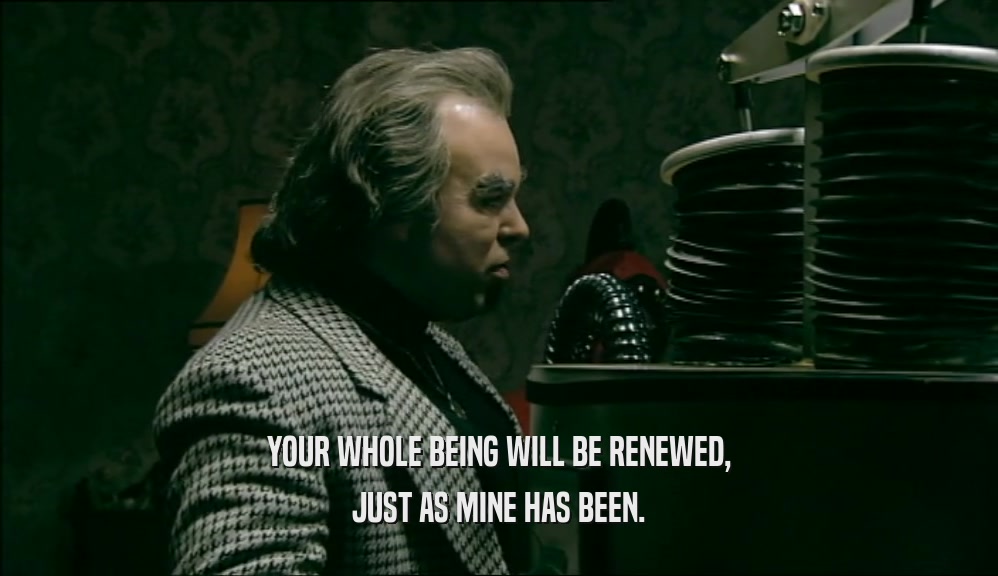 YOUR WHOLE BEING WILL BE RENEWED, JUST AS MINE HAS BEEN. 