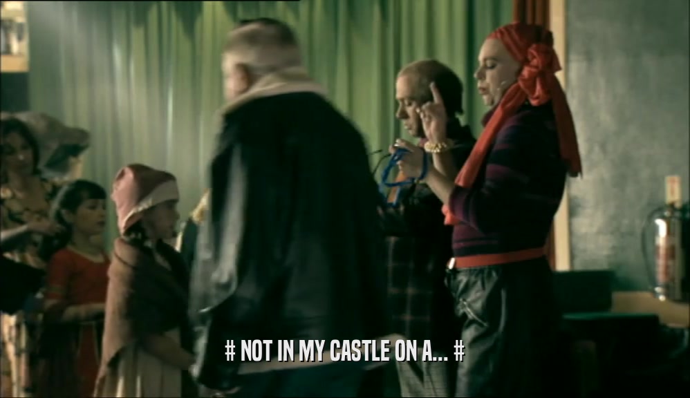 # NOT IN MY CASTLE ON A... #  