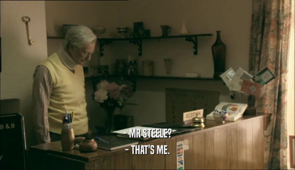 - MR STEELE? - THAT'S ME. 
