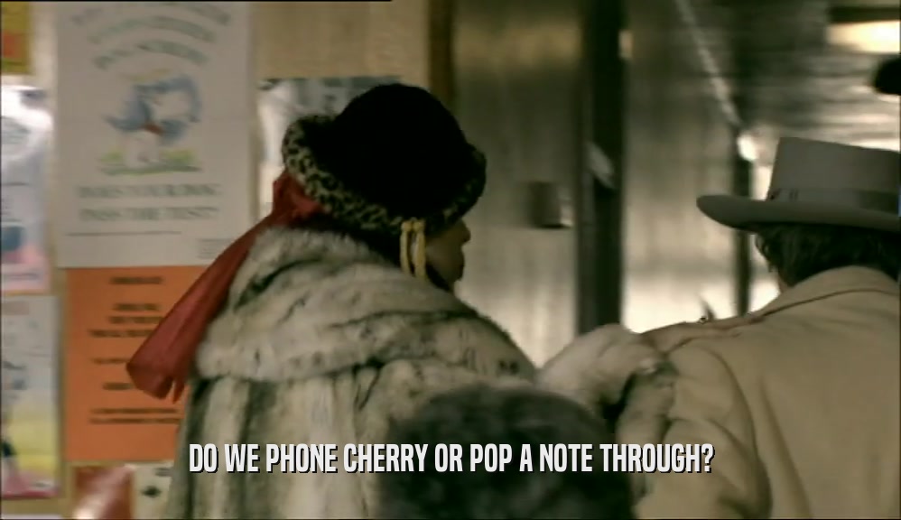 DO WE PHONE CHERRY OR POP A NOTE THROUGH?  