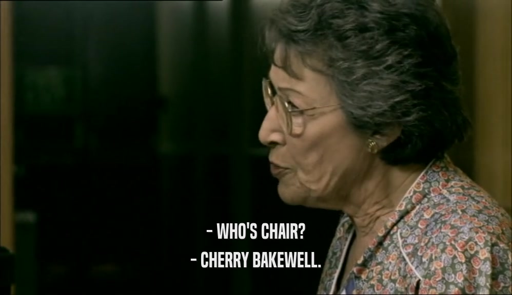 - WHO'S CHAIR? - CHERRY BAKEWELL. 