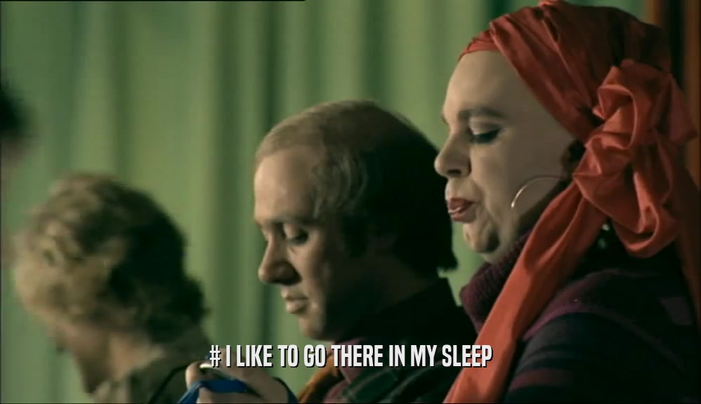# I LIKE TO GO THERE IN MY SLEEP  