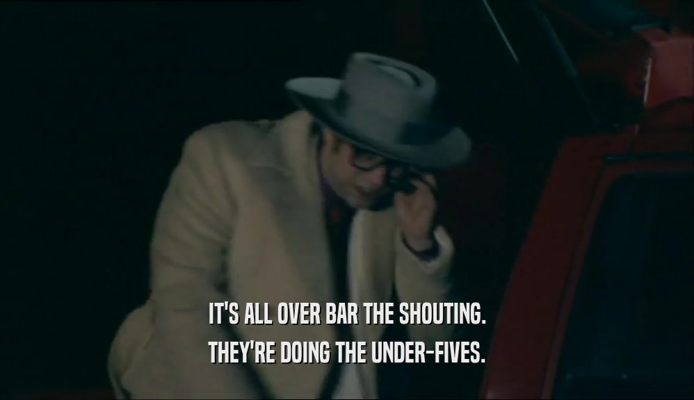 IT'S ALL OVER BAR THE SHOUTING. THEY'RE DOING THE UNDER-FIVES. 