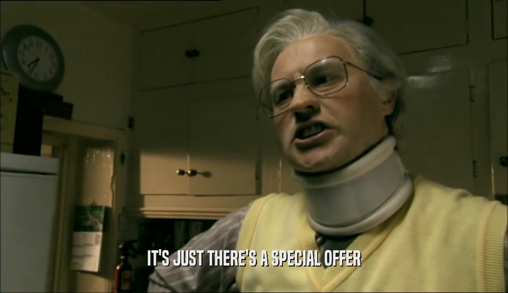 IT'S JUST THERE'S A SPECIAL OFFER  