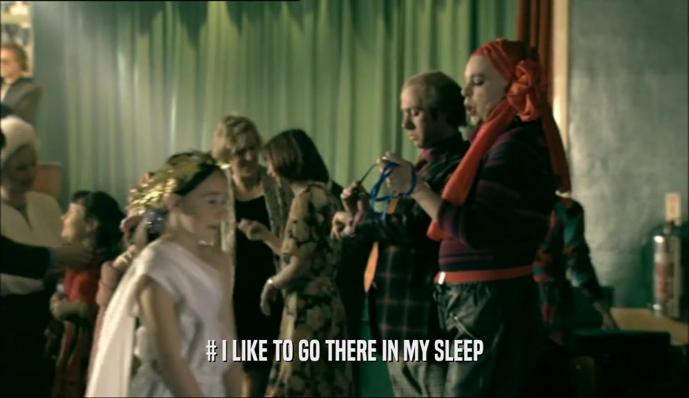 # I LIKE TO GO THERE IN MY SLEEP  