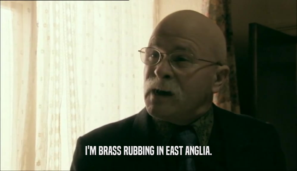 I'M BRASS RUBBING IN EAST ANGLIA.  