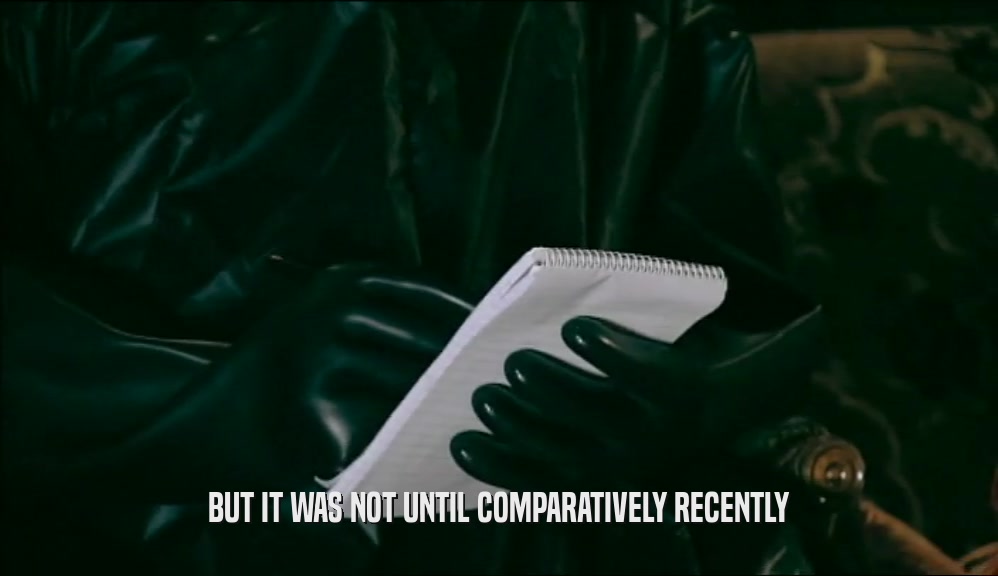 BUT IT WAS NOT UNTIL COMPARATIVELY RECENTLY  