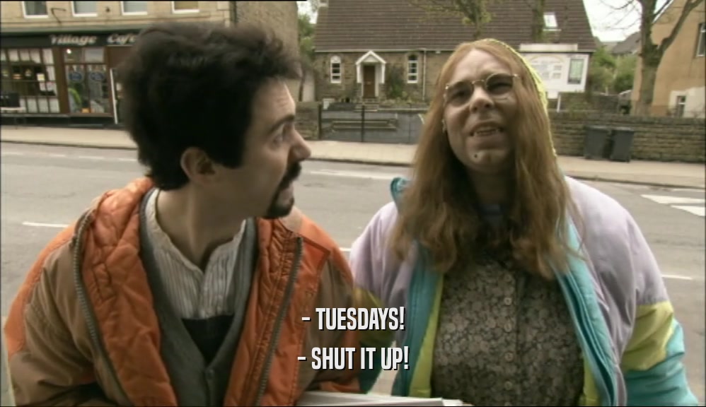 - TUESDAYS! - SHUT IT UP! 