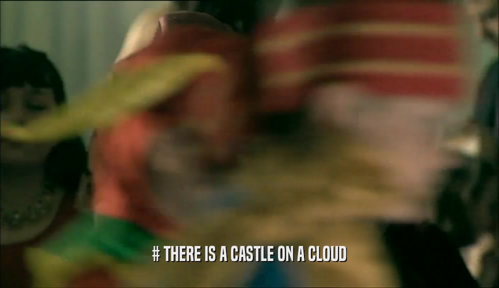# THERE IS A CASTLE ON A CLOUD  