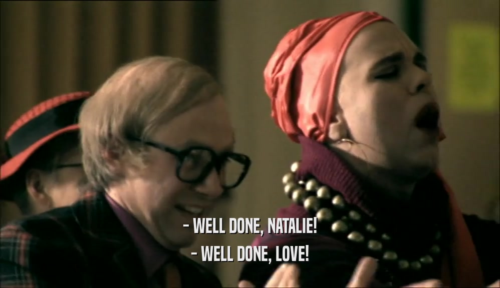 - WELL DONE, NATALIE! - WELL DONE, LOVE! 