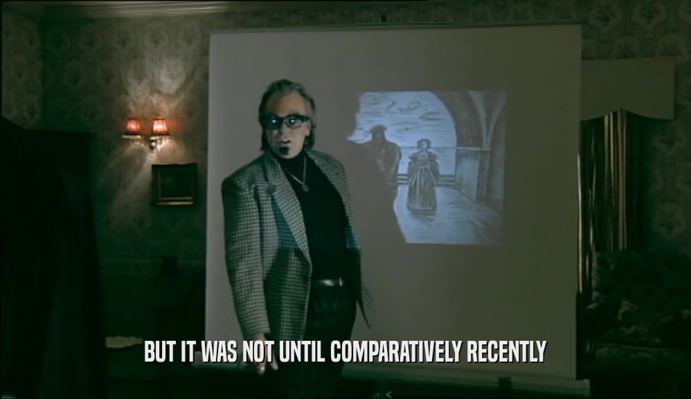 BUT IT WAS NOT UNTIL COMPARATIVELY RECENTLY  