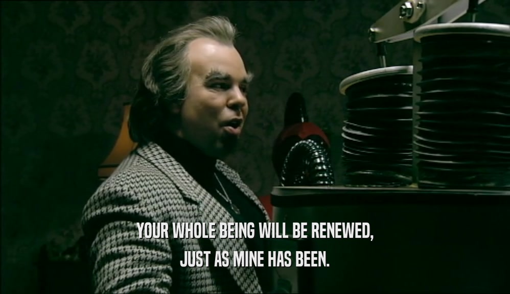 YOUR WHOLE BEING WILL BE RENEWED, JUST AS MINE HAS BEEN. 