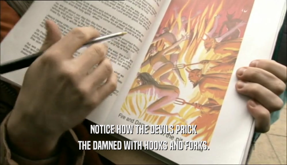 NOTICE HOW THE DEVILS PRICK THE DAMNED WITH HOOKS AND FORKS. 