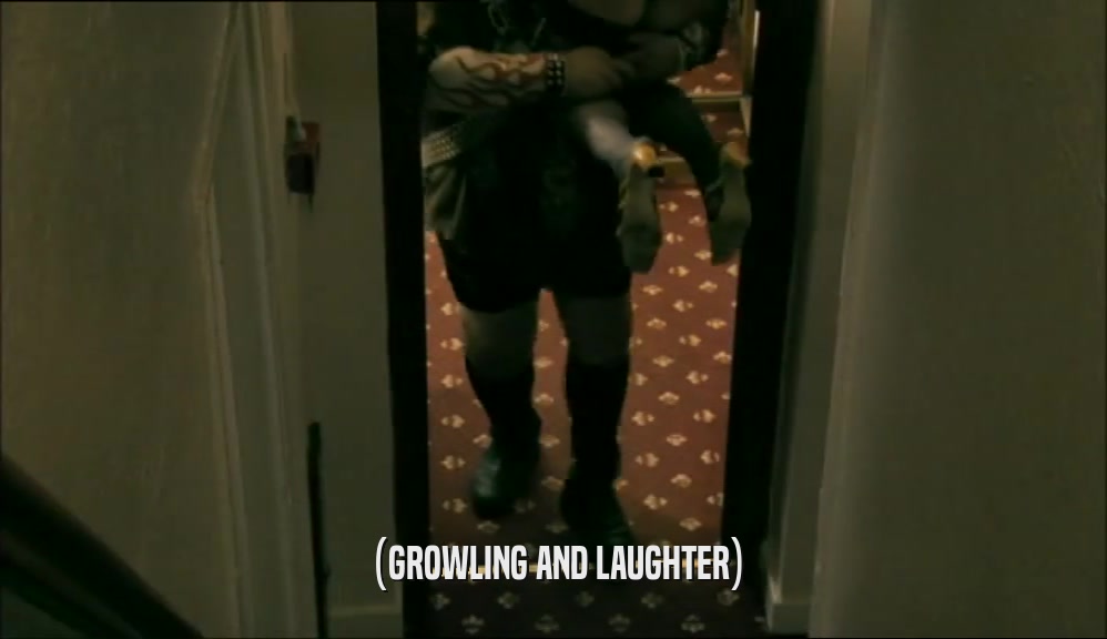 (GROWLING AND LAUGHTER)  