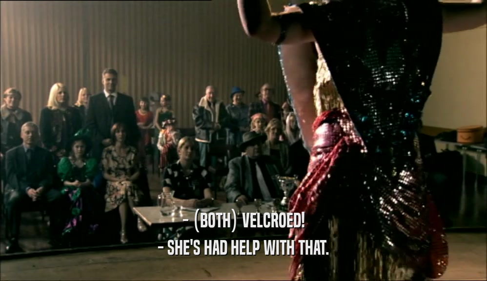 - (BOTH) VELCROED! - SHE'S HAD HELP WITH THAT. 