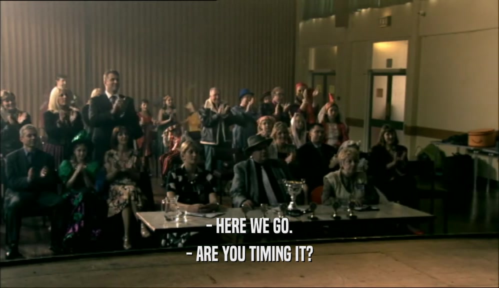 - HERE WE GO. - ARE YOU TIMING IT? 