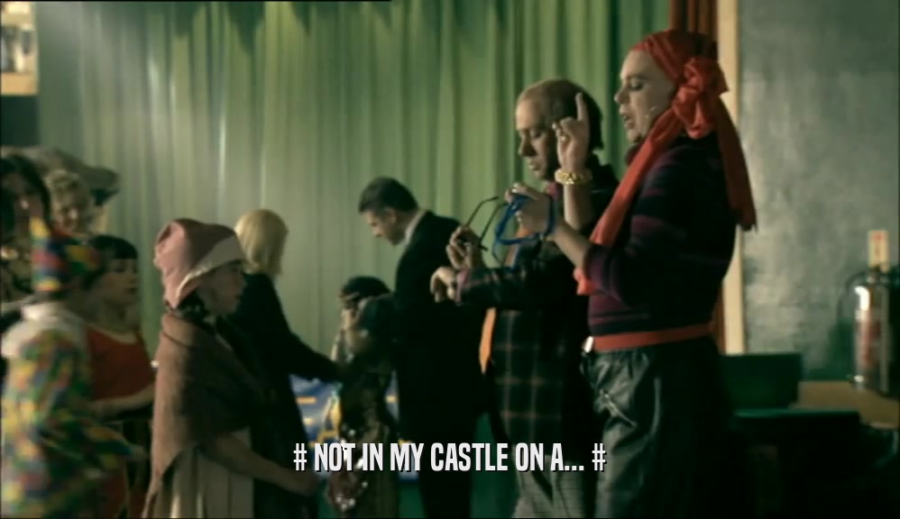 # NOT IN MY CASTLE ON A... #  