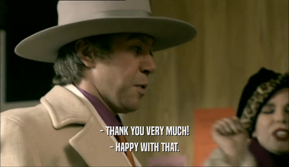 - THANK YOU VERY MUCH! - HAPPY WITH THAT. 