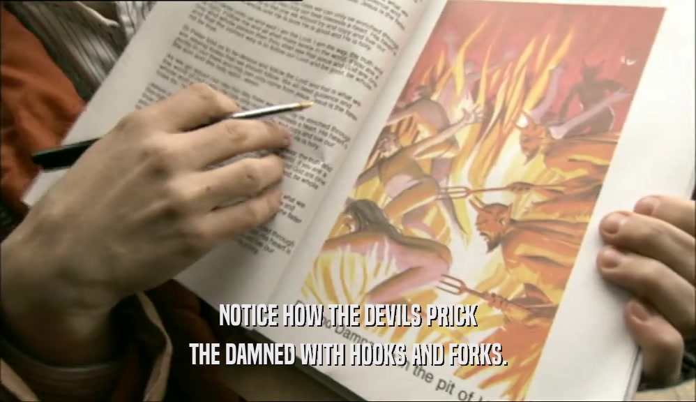 NOTICE HOW THE DEVILS PRICK THE DAMNED WITH HOOKS AND FORKS. 
