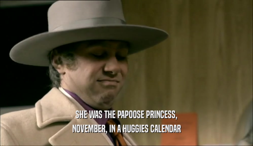SHE WAS THE PAPOOSE PRINCESS,
 NOVEMBER, IN A HUGGIES CALENDAR
 
