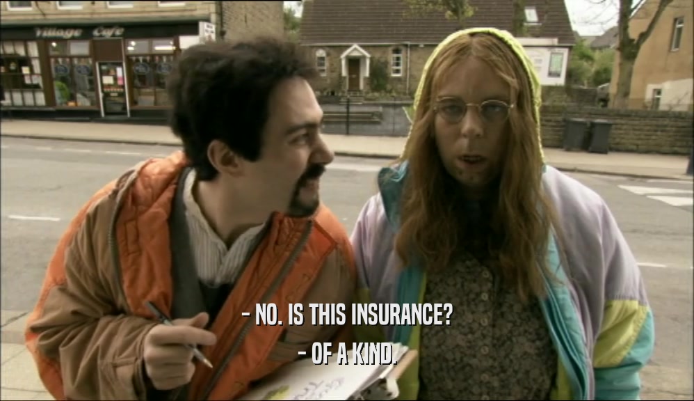 - NO. IS THIS INSURANCE? - OF A KIND. 