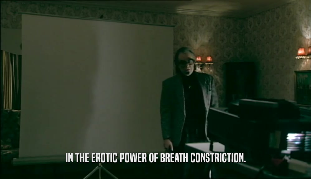 IN THE EROTIC POWER OF BREATH CONSTRICTION.  