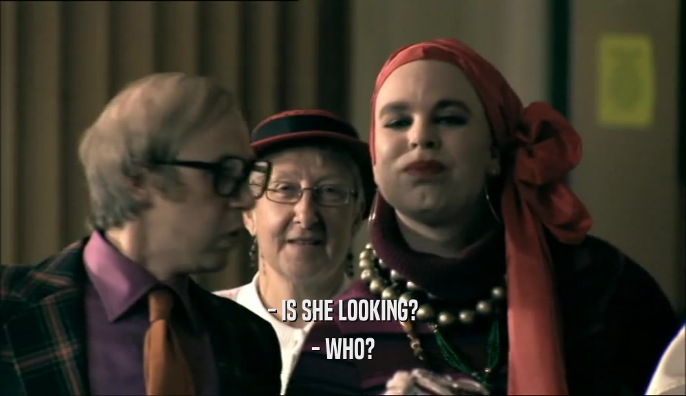 - IS SHE LOOKING? - WHO? 