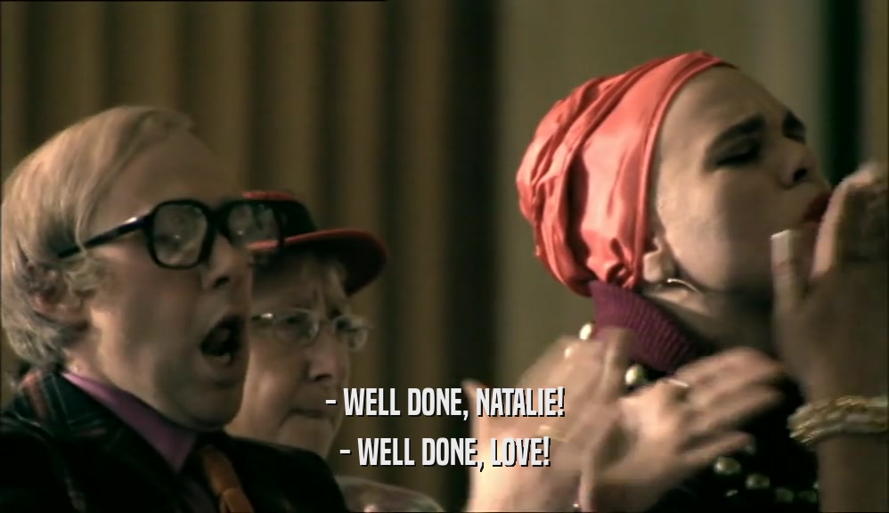 - WELL DONE, NATALIE! - WELL DONE, LOVE! 