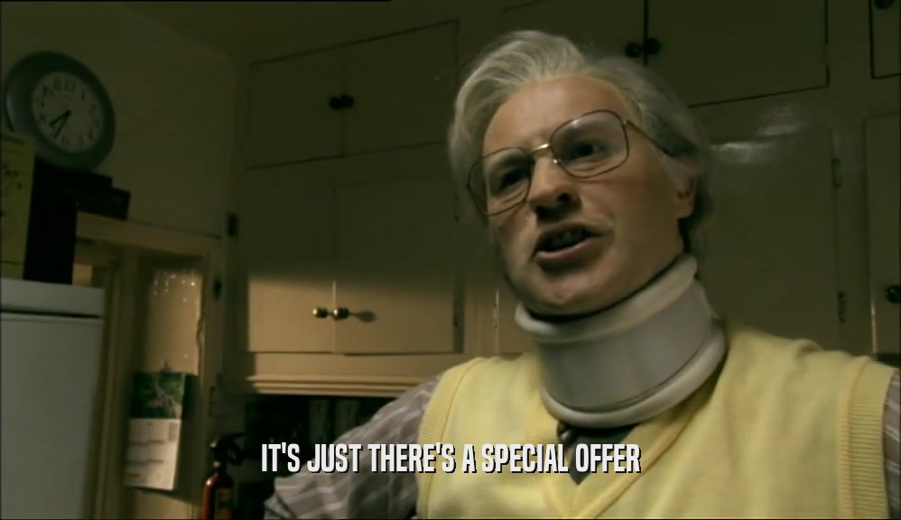 IT'S JUST THERE'S A SPECIAL OFFER  
