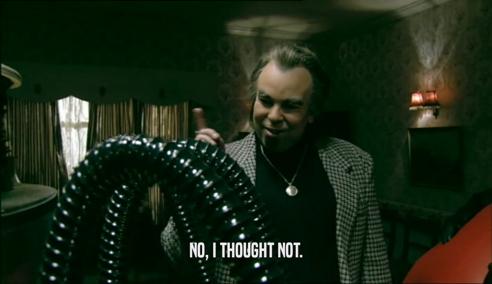 NO, I THOUGHT NOT.  