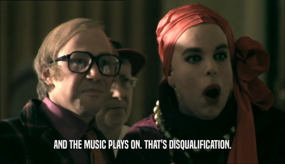 AND THE MUSIC PLAYS ON. THAT'S DISQUALIFICATION.  